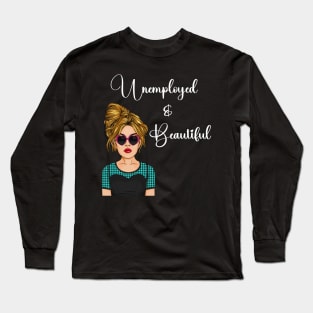 Unemployed and Beautiful Graphic T-shirt Long Sleeve T-Shirt